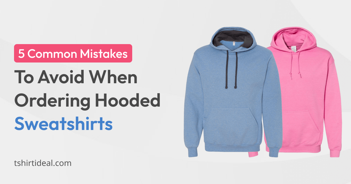 5 Common Mistakes To Avoide When Ordering Hooded Sweatshirts Wholesale