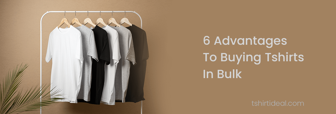 Advantages of Buying Tshirts in Bulk