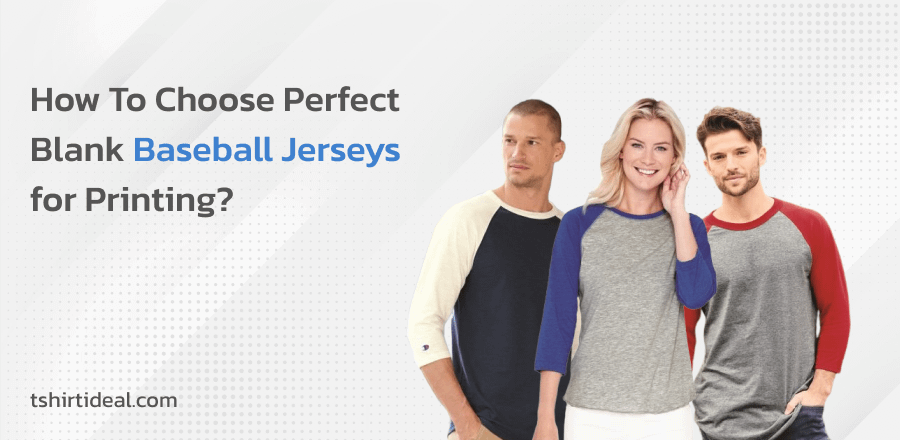 How To Choose Perfect Blank Baseball Jerseys for Printing