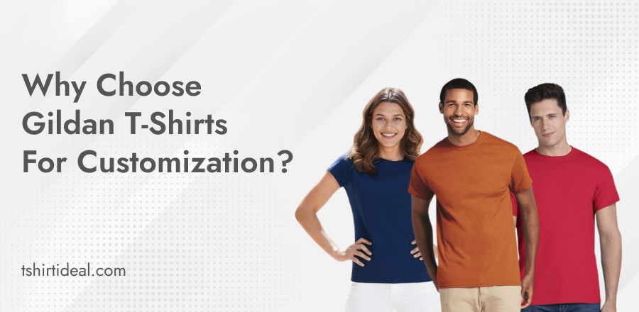 Why Choose Gildan T-Shirts for Customization